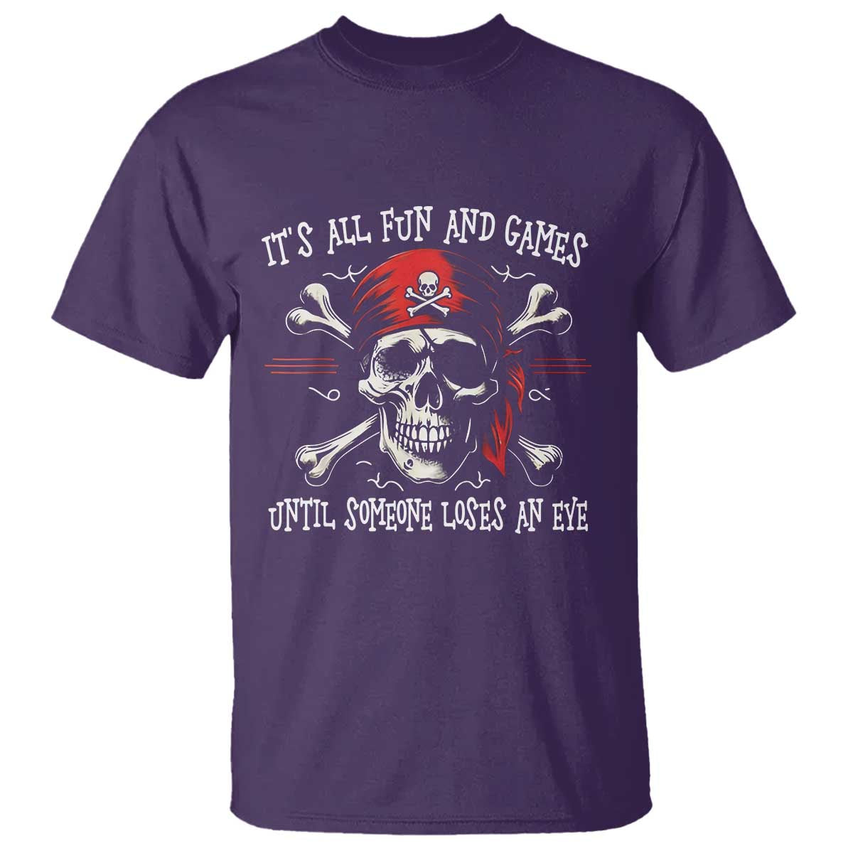 Funny Pirate T Shirt Its All Fun And Games Until Someone Loses An Eye - Wonder Print Shop