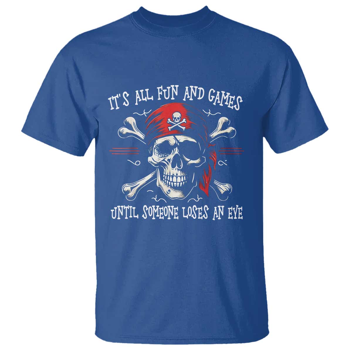 Funny Pirate T Shirt Its All Fun And Games Until Someone Loses An Eye - Wonder Print Shop