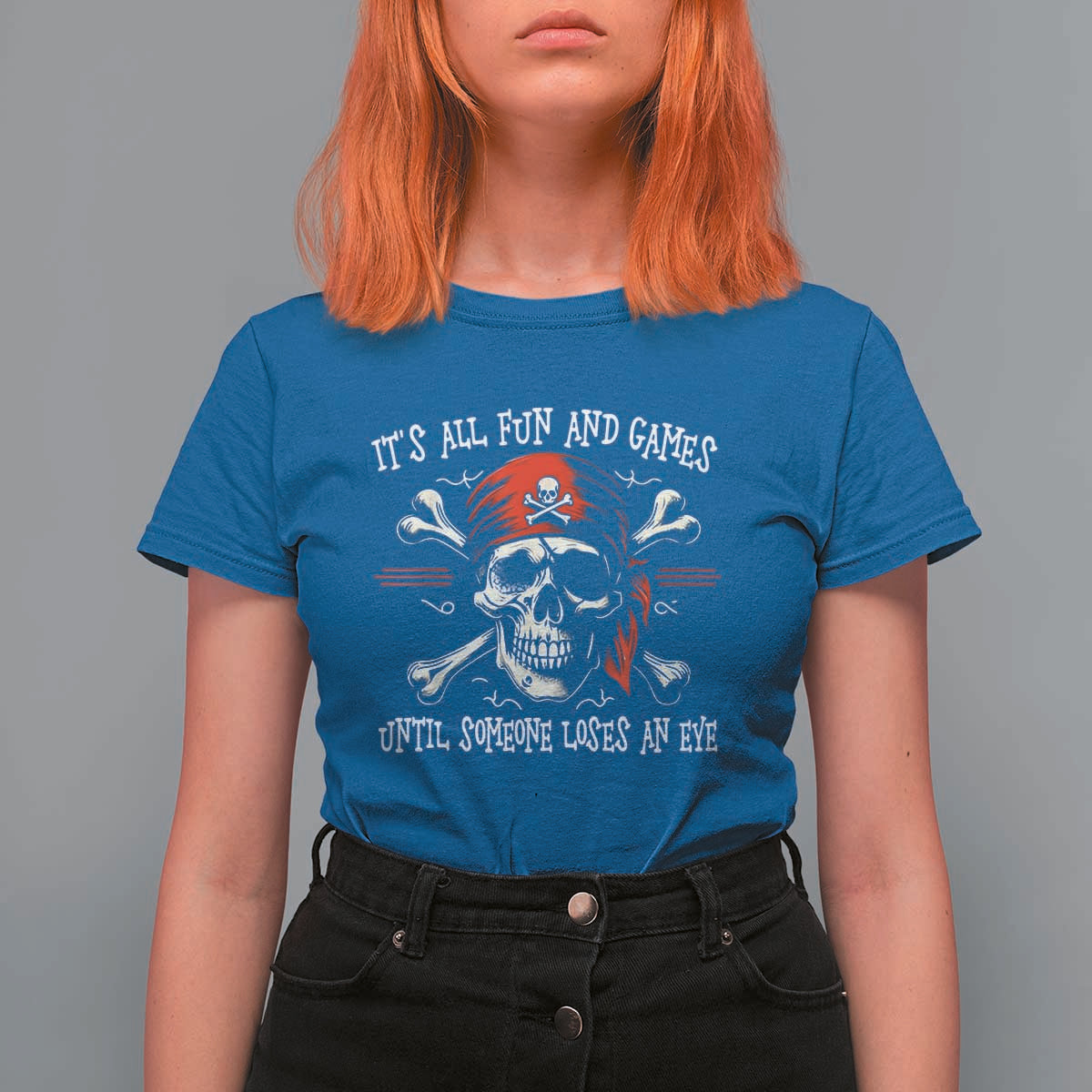 Funny Pirate T Shirt For Women Its All Fun And Games Until Someone Loses An Eye - Wonder Print Shop