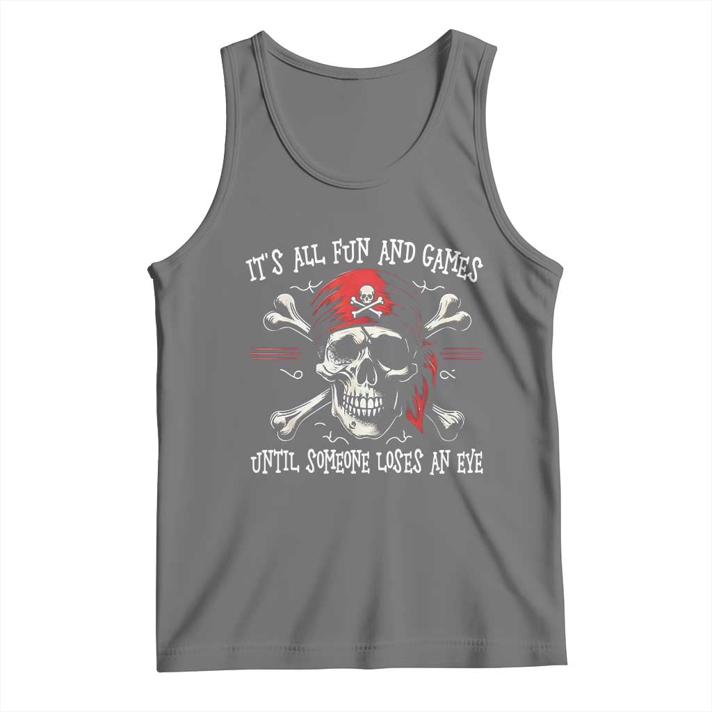 Funny Pirate Tank Top Its All Fun And Games Until Someone Loses An Eye - Wonder Print Shop