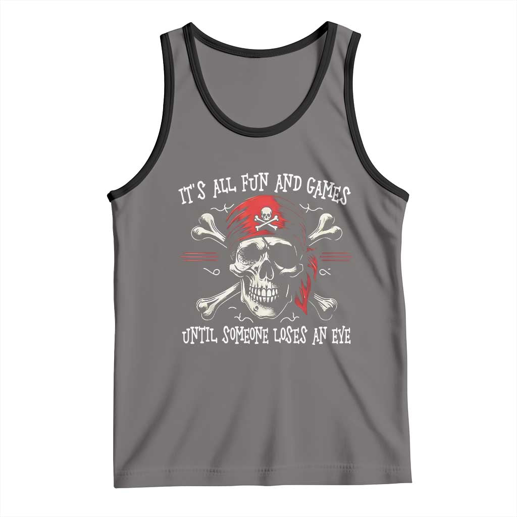 Funny Pirate Tank Top Its All Fun And Games Until Someone Loses An Eye - Wonder Print Shop