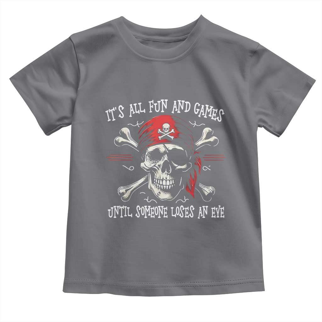 Funny Pirate Toddler T Shirt Its All Fun And Games Until Someone Loses An Eye - Wonder Print Shop