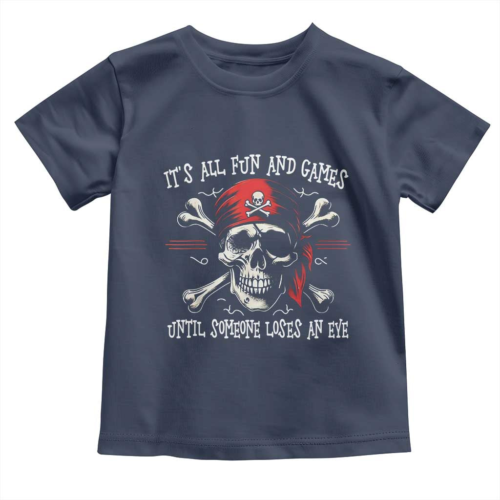 Funny Pirate Toddler T Shirt Its All Fun And Games Until Someone Loses An Eye - Wonder Print Shop