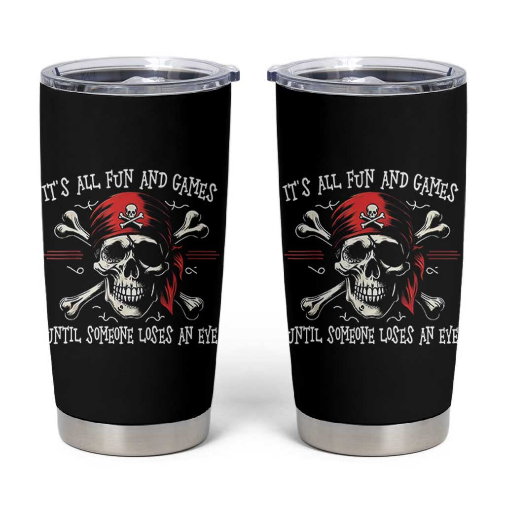 Funny Pirate Tumbler Cup Its All Fun And Games Until Someone Loses An Eye - Wonder Print Shop