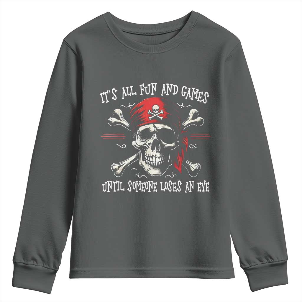 Funny Pirate Youth Sweatshirt Its All Fun And Games Until Someone Loses An Eye - Wonder Print Shop