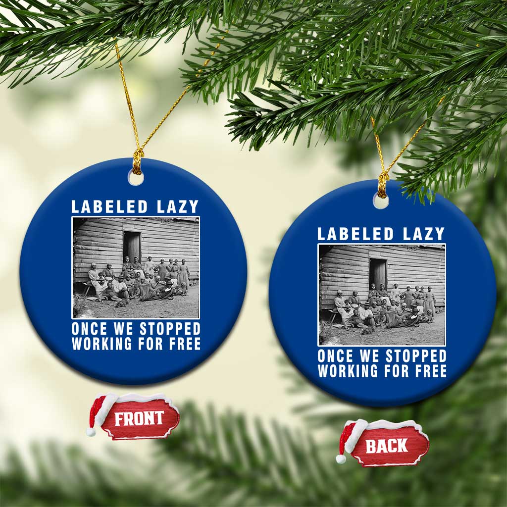 Labeled Lazy Once We Stopped Working For Free Ceramic Ornament