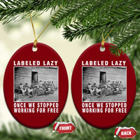 Labeled Lazy Once We Stopped Working For Free Ceramic Ornament