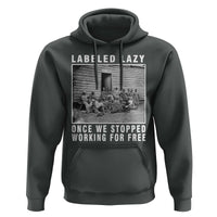 Labeled Lazy Once We Stopped Working For Free Hoodie