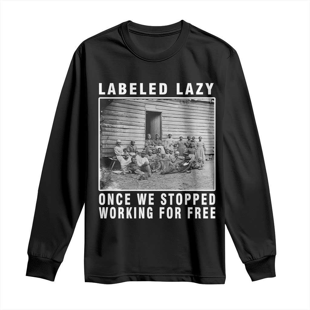 Labeled Lazy Once We Stopped Working For Free Long Sleeve Shirt