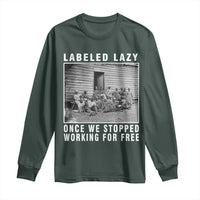 Labeled Lazy Once We Stopped Working For Free Long Sleeve Shirt