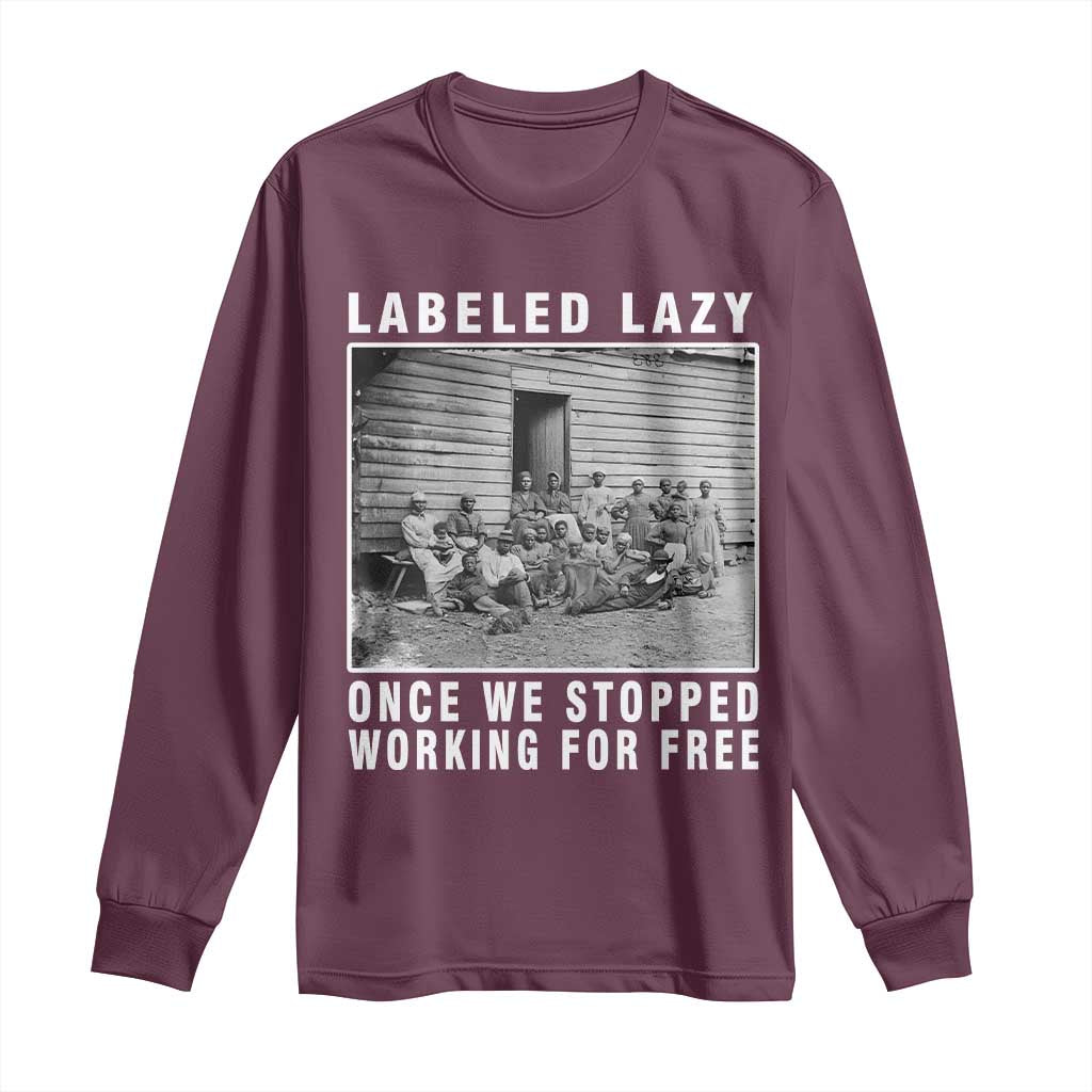 Labeled Lazy Once We Stopped Working For Free Long Sleeve Shirt