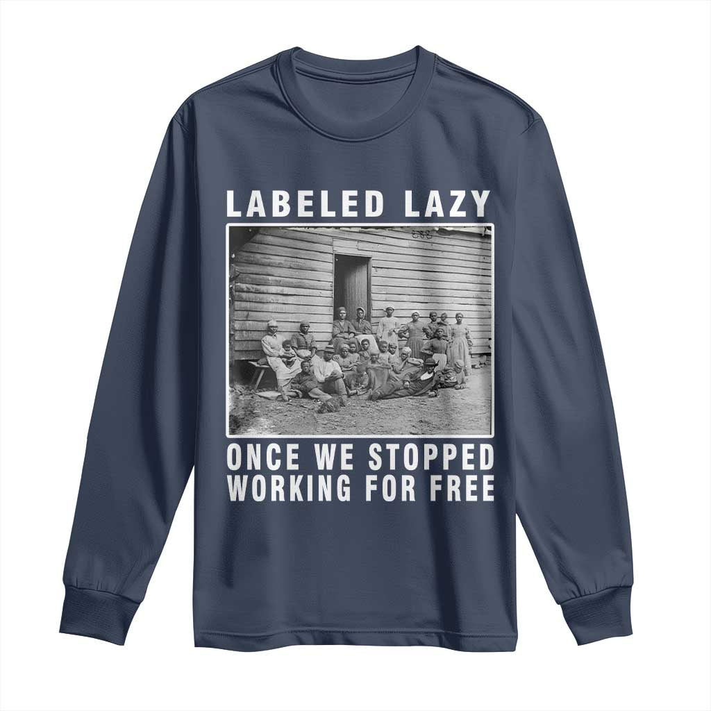 Labeled Lazy Once We Stopped Working For Free Long Sleeve Shirt