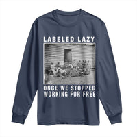 Labeled Lazy Once We Stopped Working For Free Long Sleeve Shirt