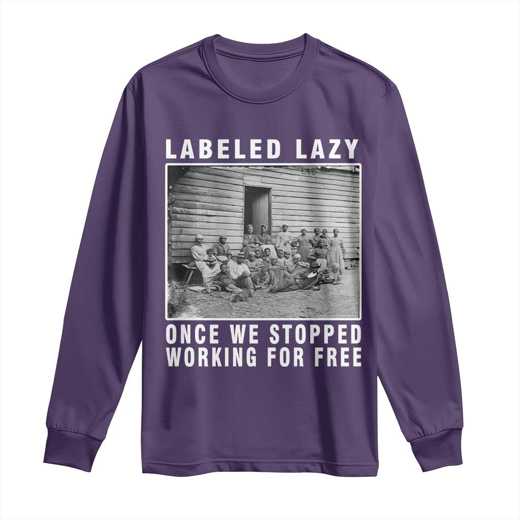 Labeled Lazy Once We Stopped Working For Free Long Sleeve Shirt