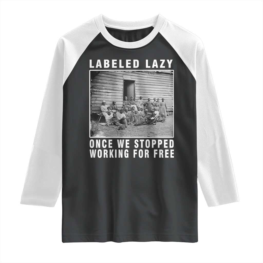 Labeled Lazy Once We Stopped Working For Free Raglan Shirt