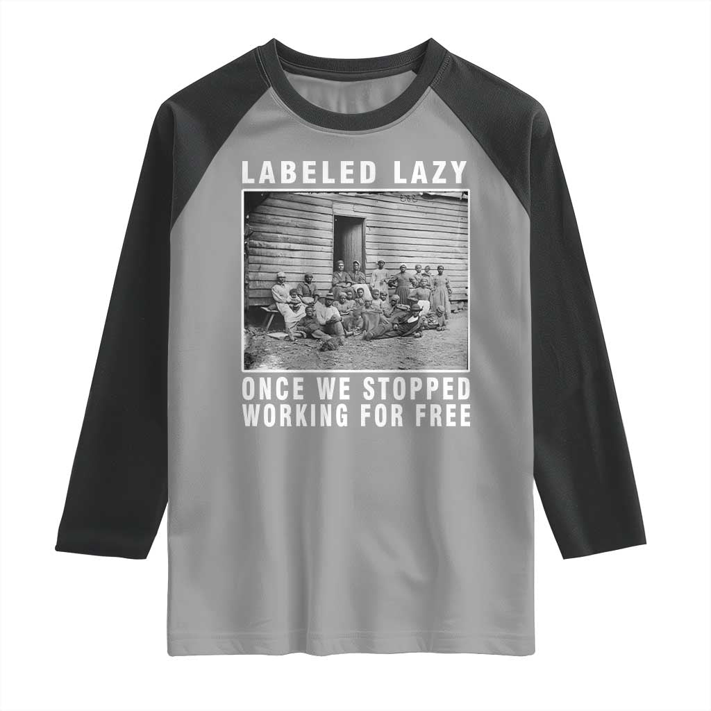 Labeled Lazy Once We Stopped Working For Free Raglan Shirt