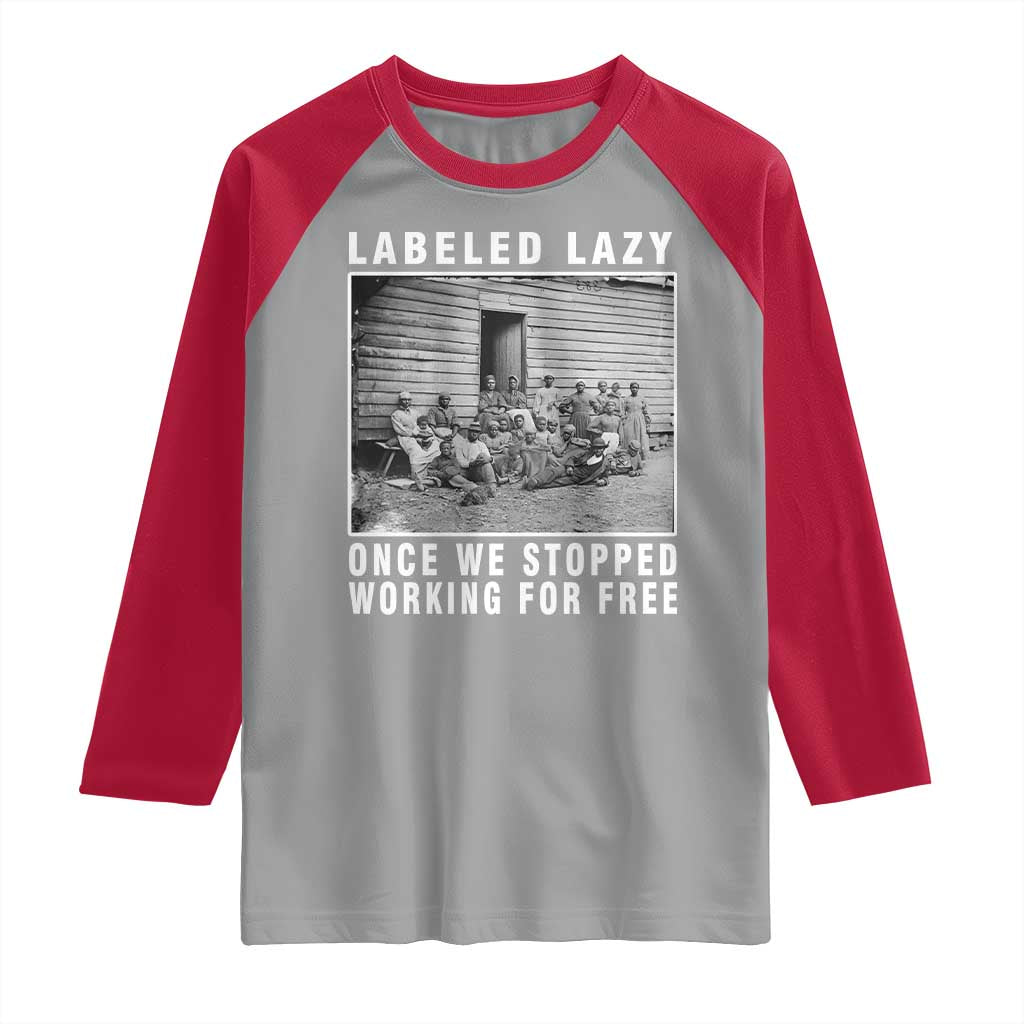 Labeled Lazy Once We Stopped Working For Free Raglan Shirt