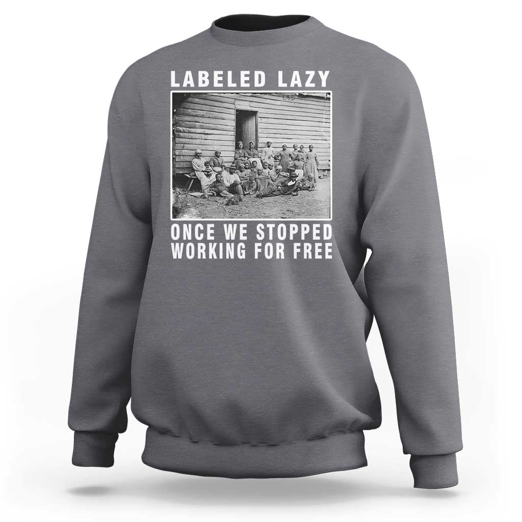 Labeled Lazy Once We Stopped Working For Free Sweatshirt