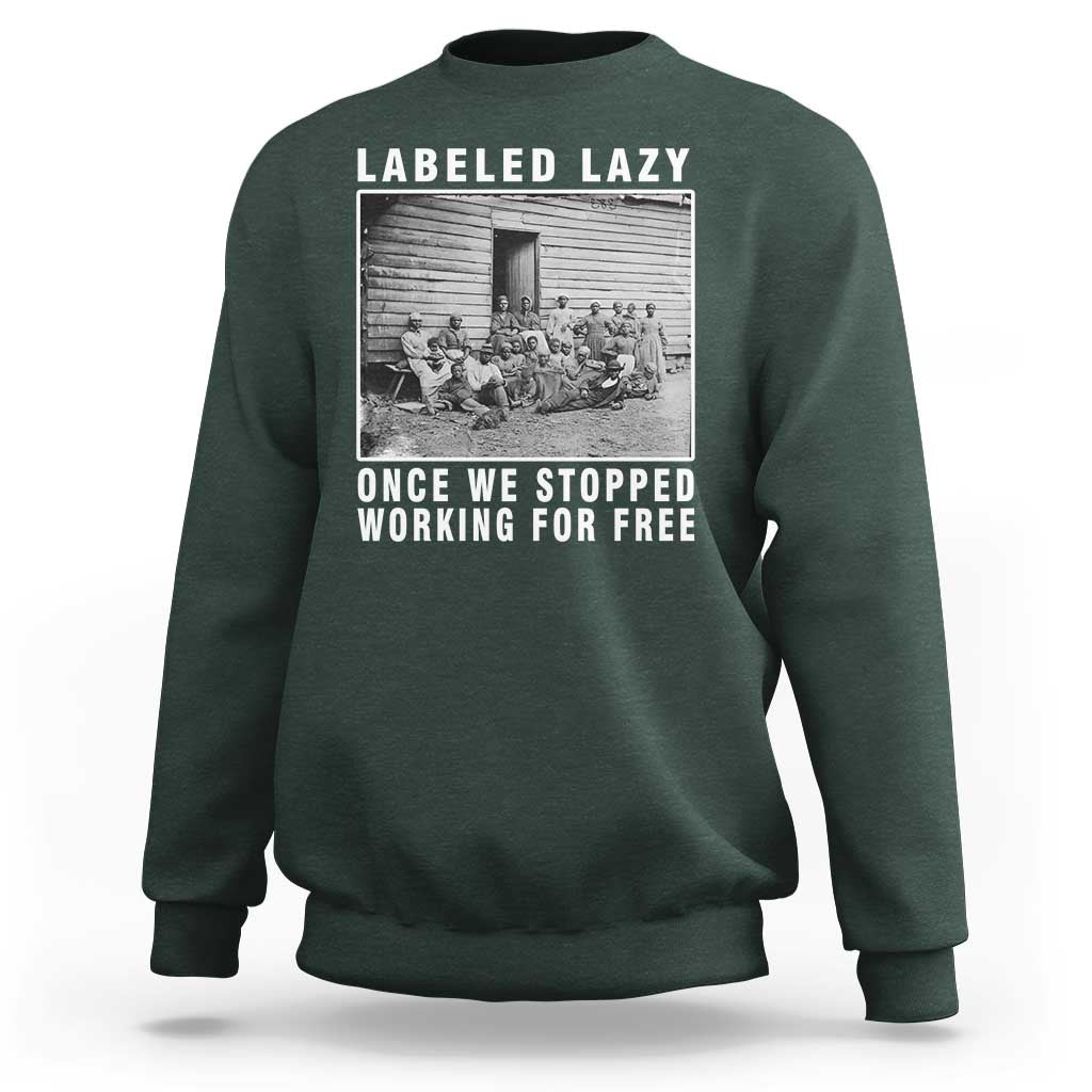 Labeled Lazy Once We Stopped Working For Free Sweatshirt