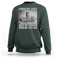 Labeled Lazy Once We Stopped Working For Free Sweatshirt