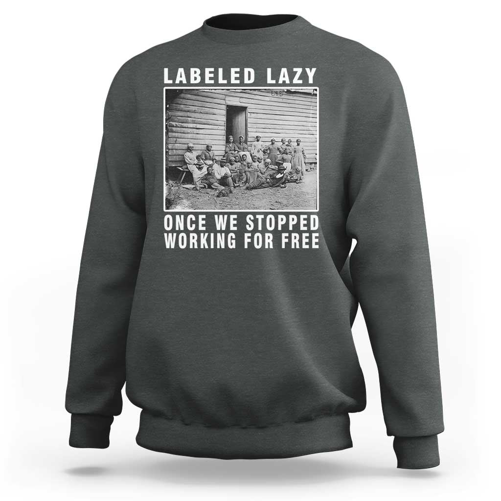 Labeled Lazy Once We Stopped Working For Free Sweatshirt