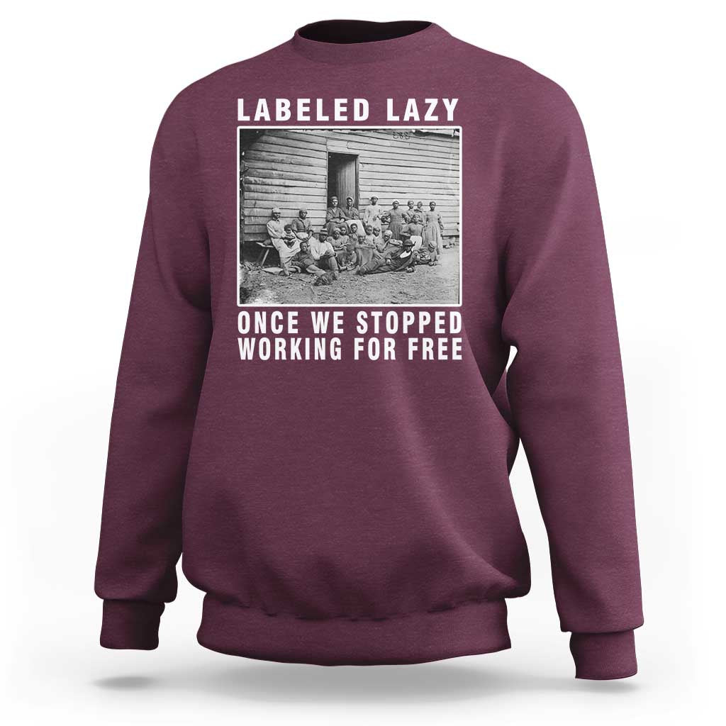 Labeled Lazy Once We Stopped Working For Free Sweatshirt