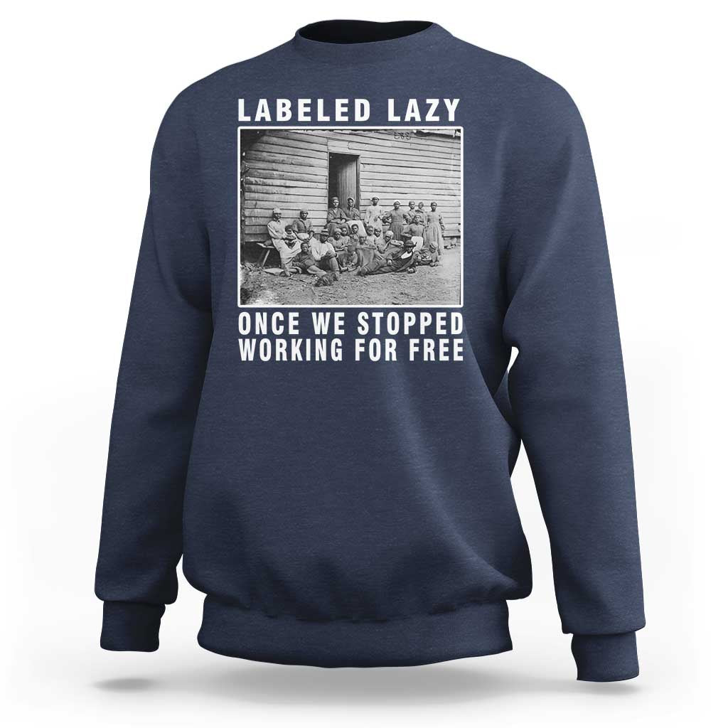 Labeled Lazy Once We Stopped Working For Free Sweatshirt