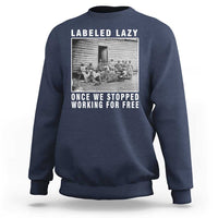 Labeled Lazy Once We Stopped Working For Free Sweatshirt
