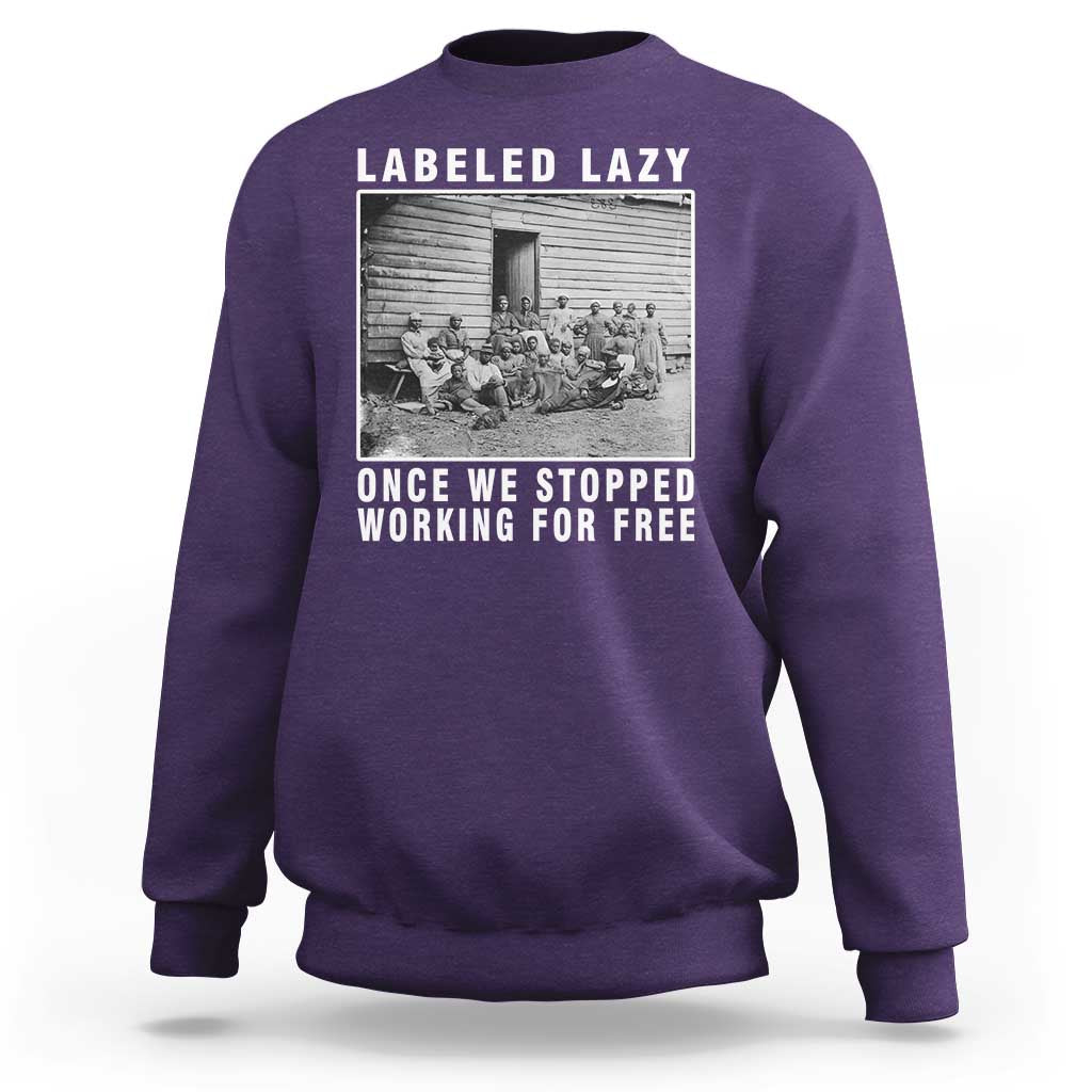 Labeled Lazy Once We Stopped Working For Free Sweatshirt