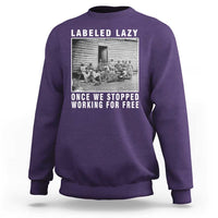 Labeled Lazy Once We Stopped Working For Free Sweatshirt