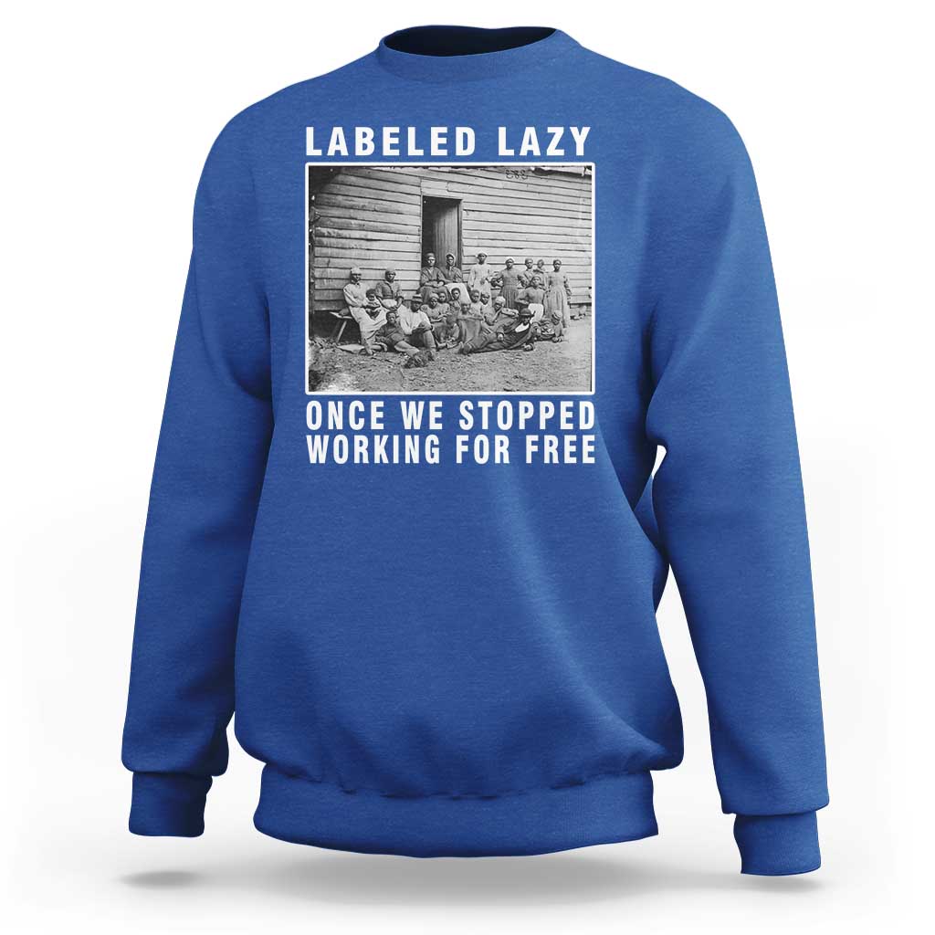 Labeled Lazy Once We Stopped Working For Free Sweatshirt
