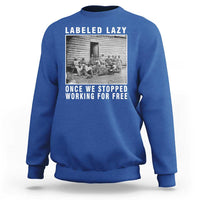 Labeled Lazy Once We Stopped Working For Free Sweatshirt