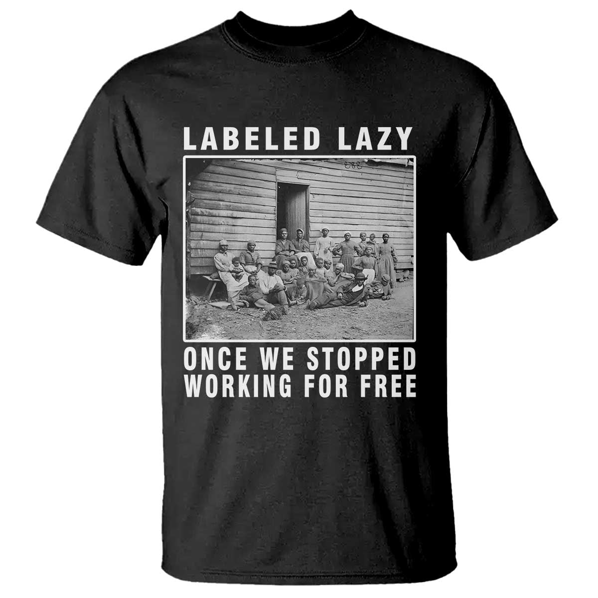Labeled Lazy Once We Stopped Working For Free T Shirt