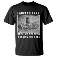 Labeled Lazy Once We Stopped Working For Free T Shirt