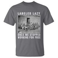 Labeled Lazy Once We Stopped Working For Free T Shirt