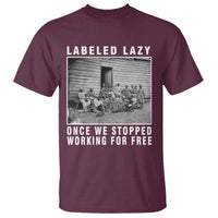 Labeled Lazy Once We Stopped Working For Free T Shirt
