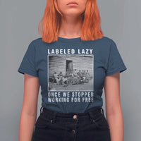 Labeled Lazy Once We Stopped Working For Free T Shirt For Women