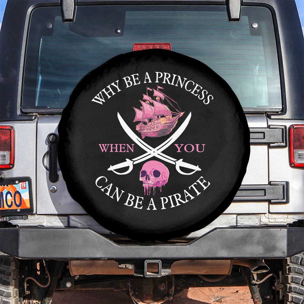 Why Be A Princess When You Can Be A Pirate Spare Tire Cover Pink Pirates Ship Crossbones Freebooter - Wonder Print Shop