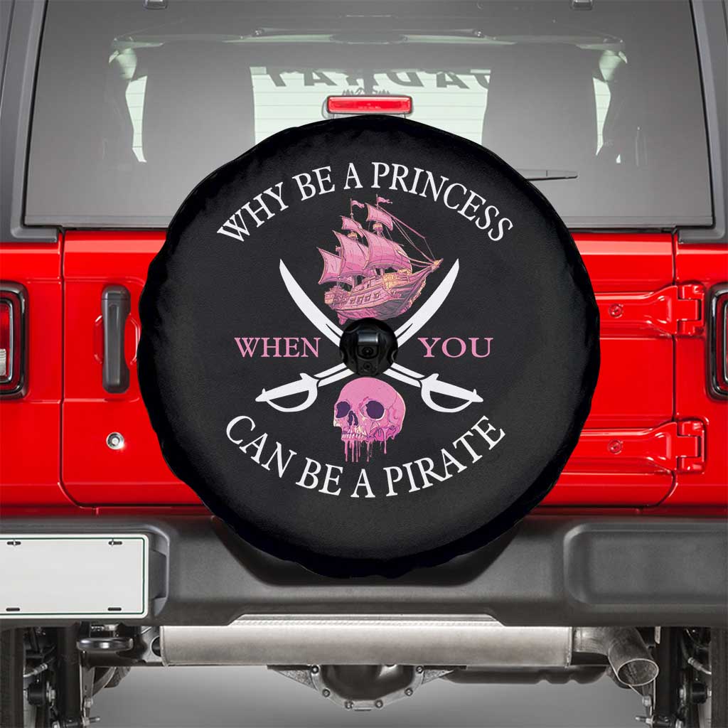 Why Be A Princess When You Can Be A Pirate Spare Tire Cover Pink Pirates Ship Crossbones Freebooter - Wonder Print Shop