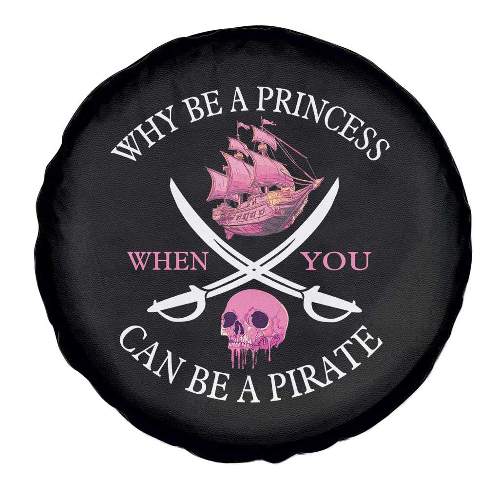 Why Be A Princess When You Can Be A Pirate Spare Tire Cover Pink Pirates Ship Crossbones Freebooter - Wonder Print Shop