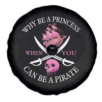 Why Be A Princess When You Can Be A Pirate Spare Tire Cover Pink Pirates Ship Crossbones Freebooter - Wonder Print Shop