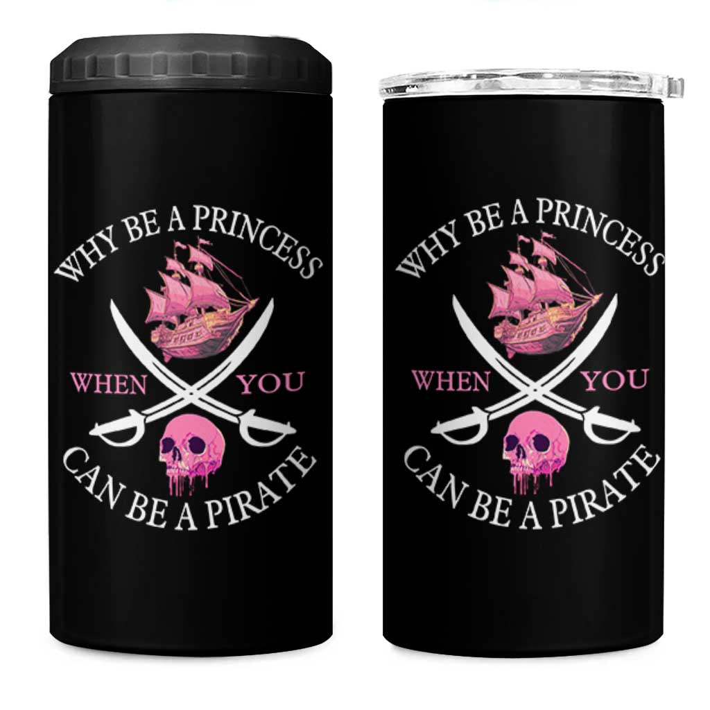 Why Be A Princess When You Can Be A Pirate 4 in 1 Can Cooler Tumbler Pink Pirates Ship Crossbones Freebooter - Wonder Print Shop