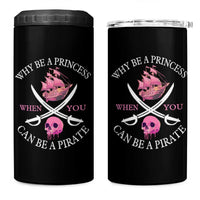 Why Be A Princess When You Can Be A Pirate 4 in 1 Can Cooler Tumbler Pink Pirates Ship Crossbones Freebooter - Wonder Print Shop