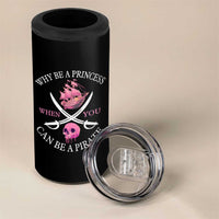 Why Be A Princess When You Can Be A Pirate 4 in 1 Can Cooler Tumbler Pink Pirates Ship Crossbones Freebooter - Wonder Print Shop