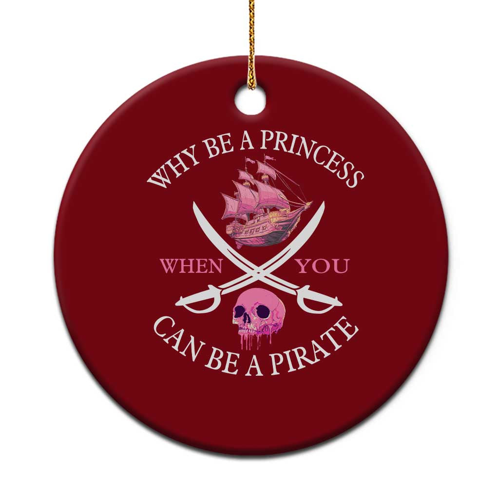 Why Be A Princess When You Can Be A Pirate Ceramic Ornament Pink Pirates Ship Crossbones Freebooter - Wonder Print Shop