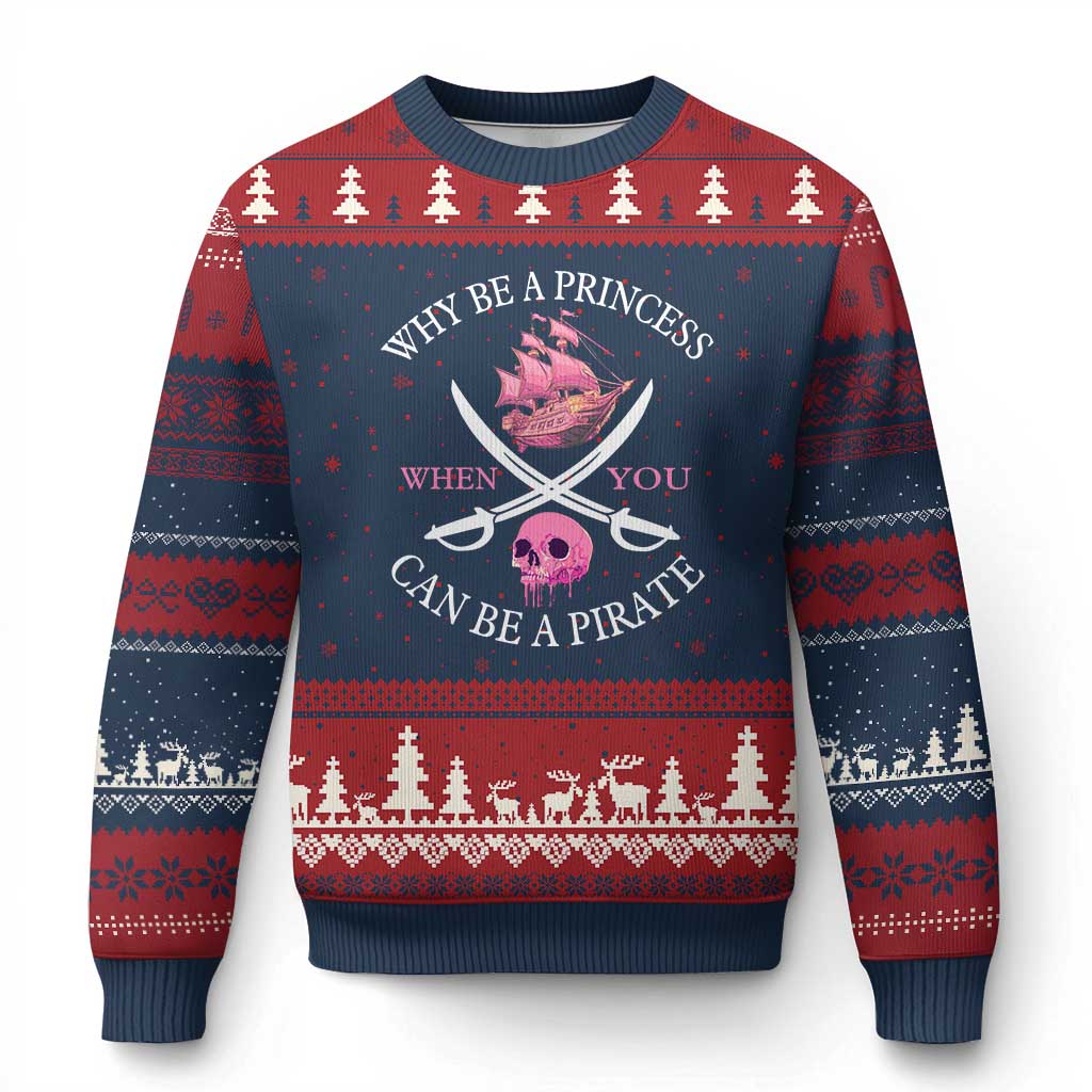 Why Be A Princess When You Can Be A Pirate Ugly Christmas Sweater Pink Pirates Ship Crossbones Freebooter - Wonder Print Shop