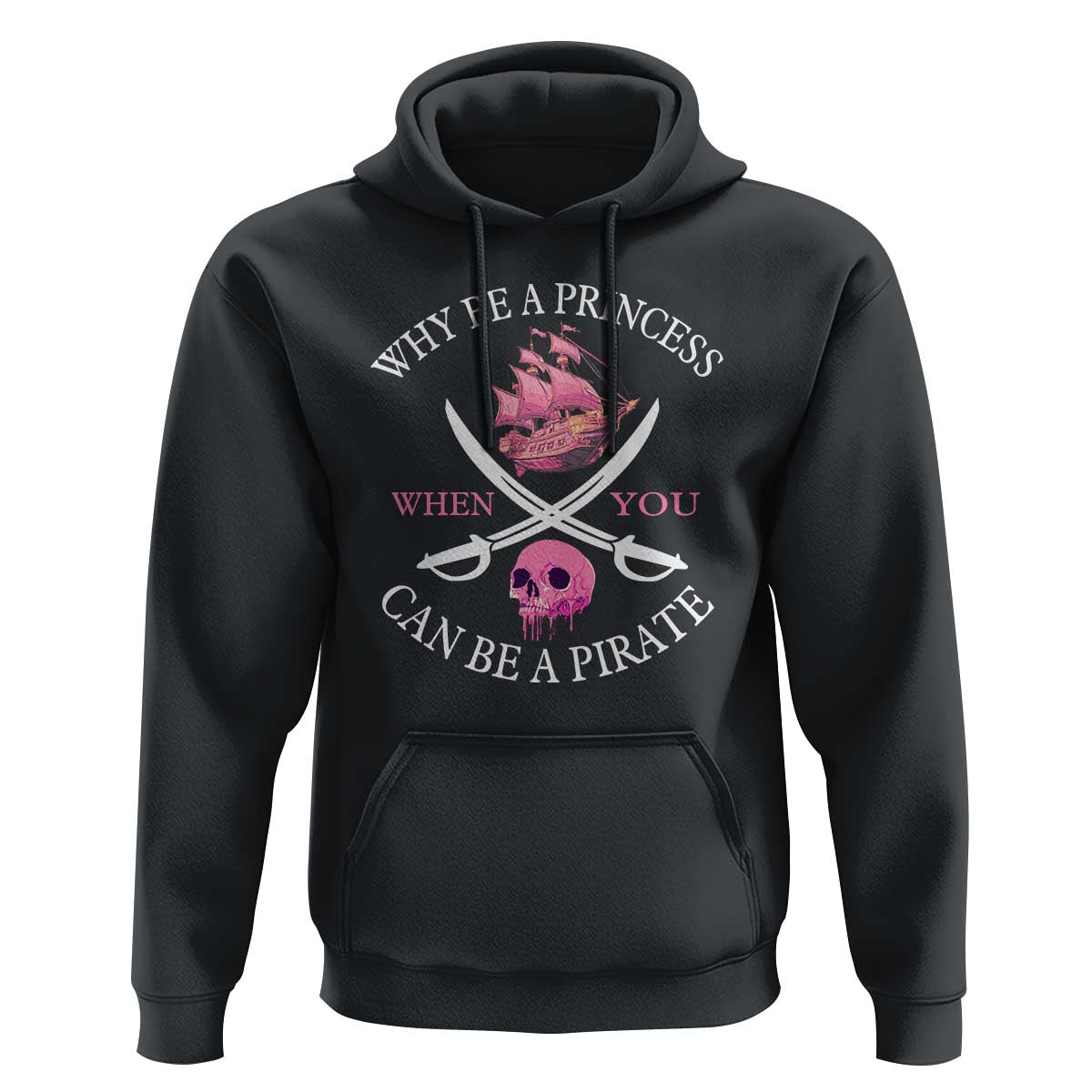 Why Be A Princess When You Can Be A Pirate Hoodie Pink Pirates Ship Crossbones Freebooter - Wonder Print Shop