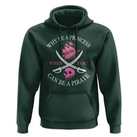 Why Be A Princess When You Can Be A Pirate Hoodie Pink Pirates Ship Crossbones Freebooter - Wonder Print Shop