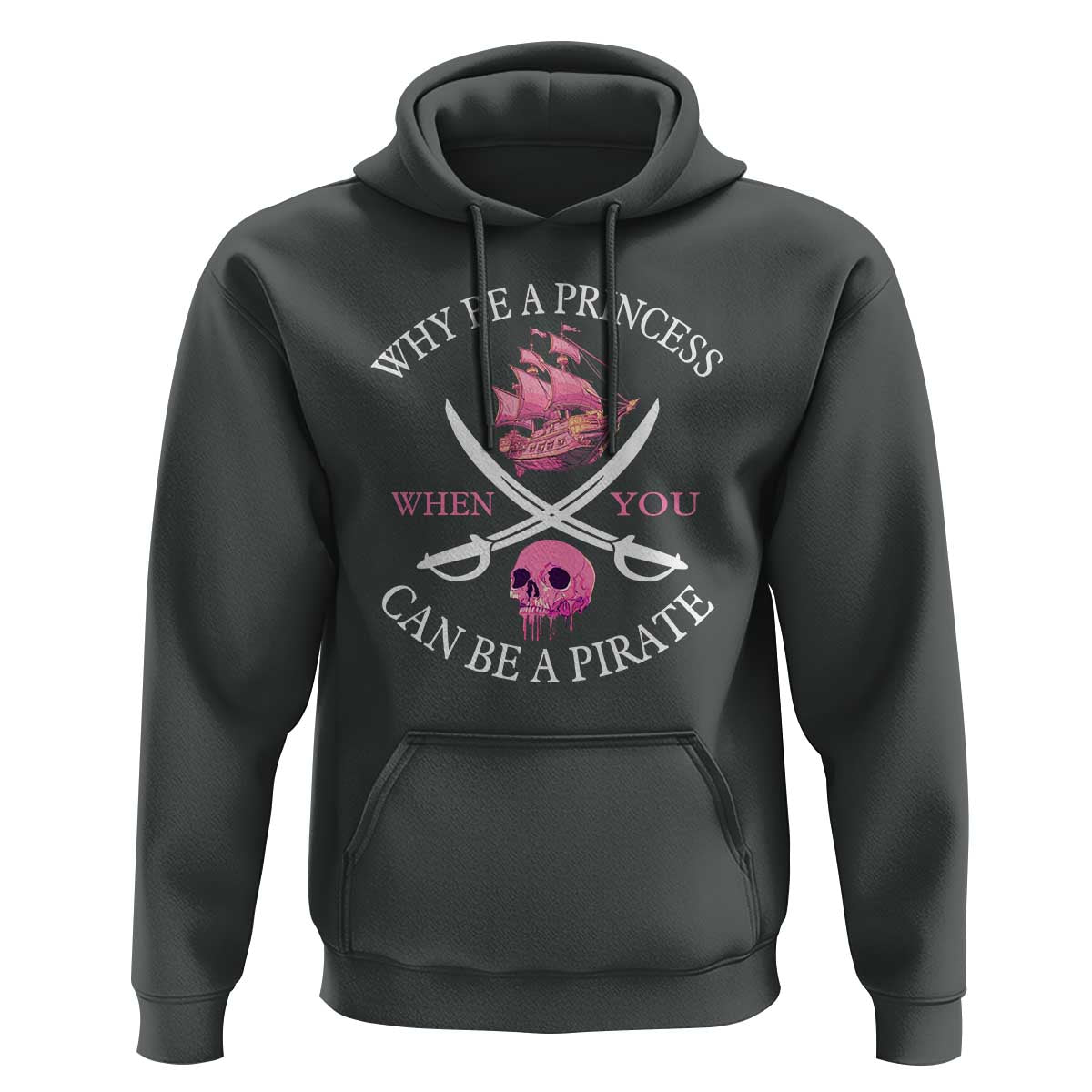 Why Be A Princess When You Can Be A Pirate Hoodie Pink Pirates Ship Crossbones Freebooter - Wonder Print Shop