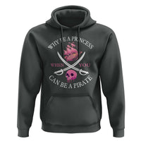 Why Be A Princess When You Can Be A Pirate Hoodie Pink Pirates Ship Crossbones Freebooter - Wonder Print Shop